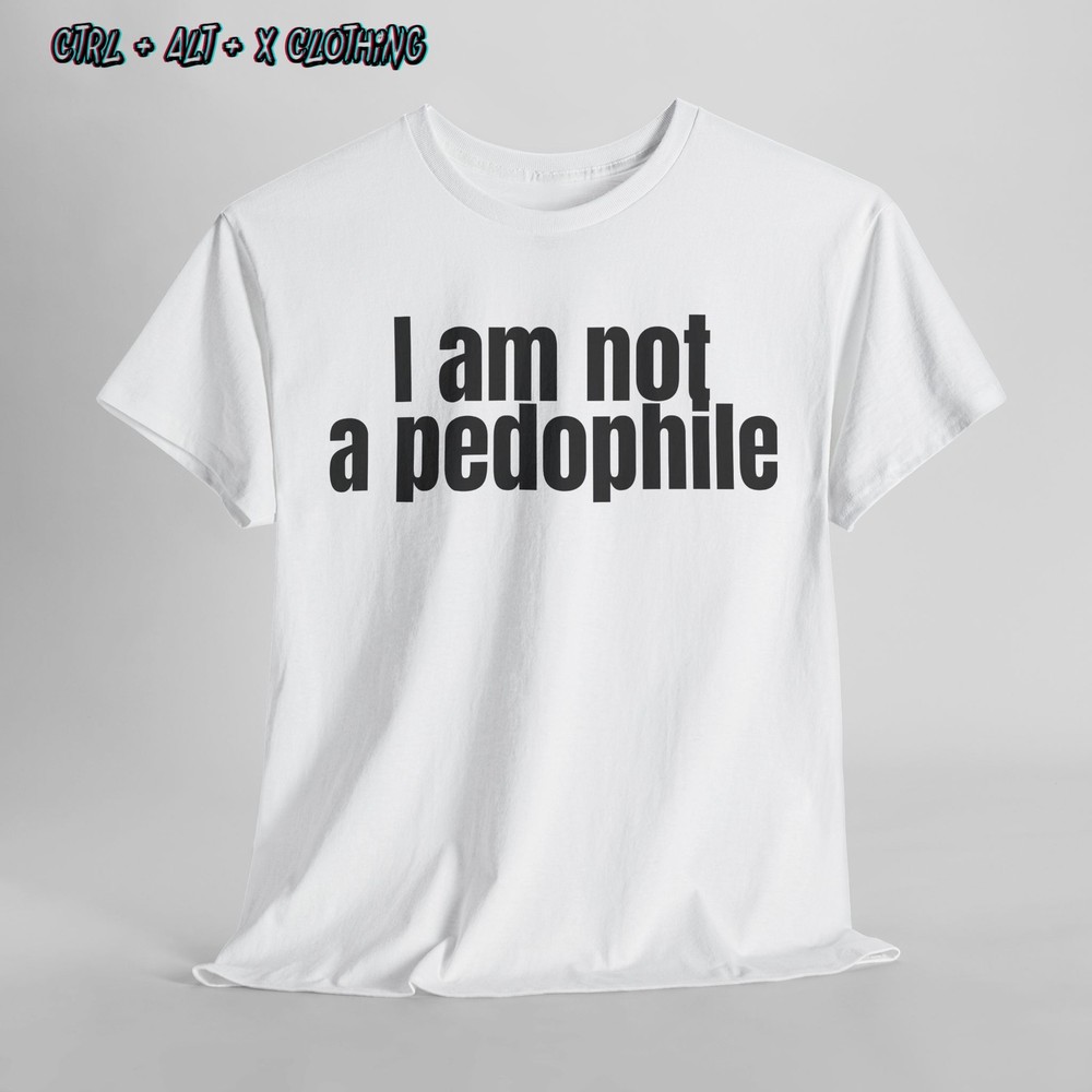 I Am Not a Pedophile Bold Irony Tee, Funny Unisex Statement Shirt, dark humour