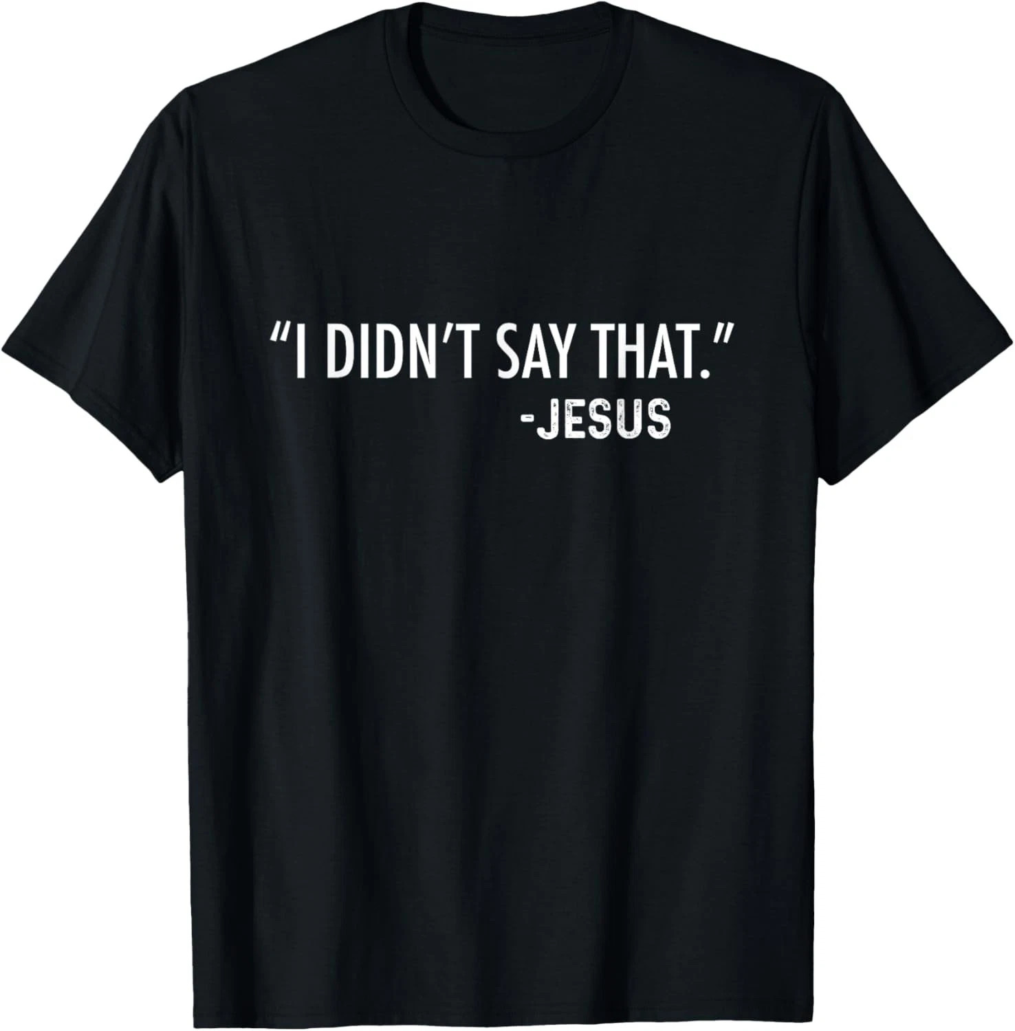 I Didn't Say That. -Jesus Quote Size S - 5XL Gift For Friends gallery