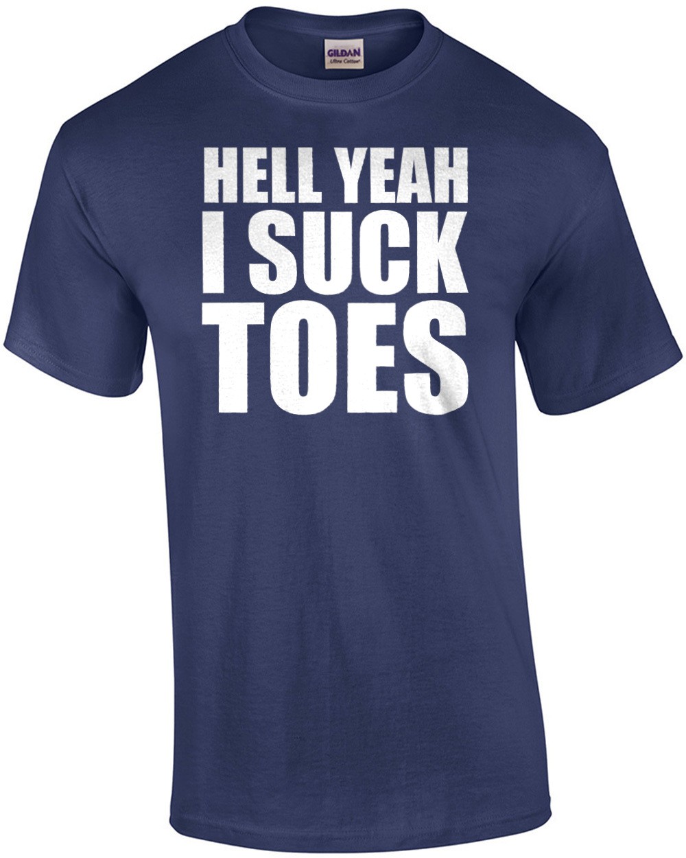 Hell yeah I suck toes – funny inappropriate offensive t-shirt