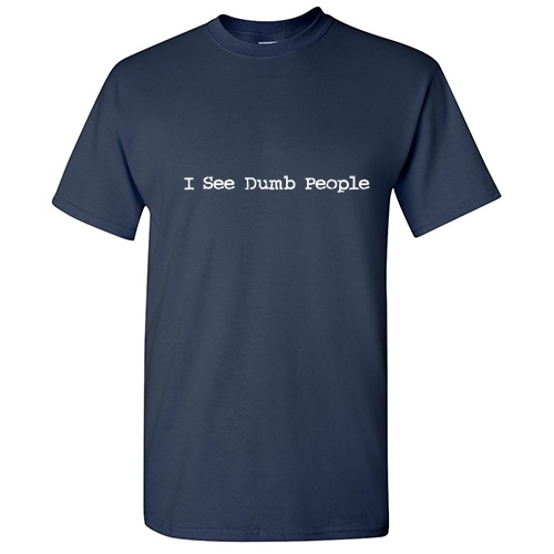 Dumb People Sarcastic Humor Graphic Offensive Cool Unisex Funny Novelty T-Shirt gallery