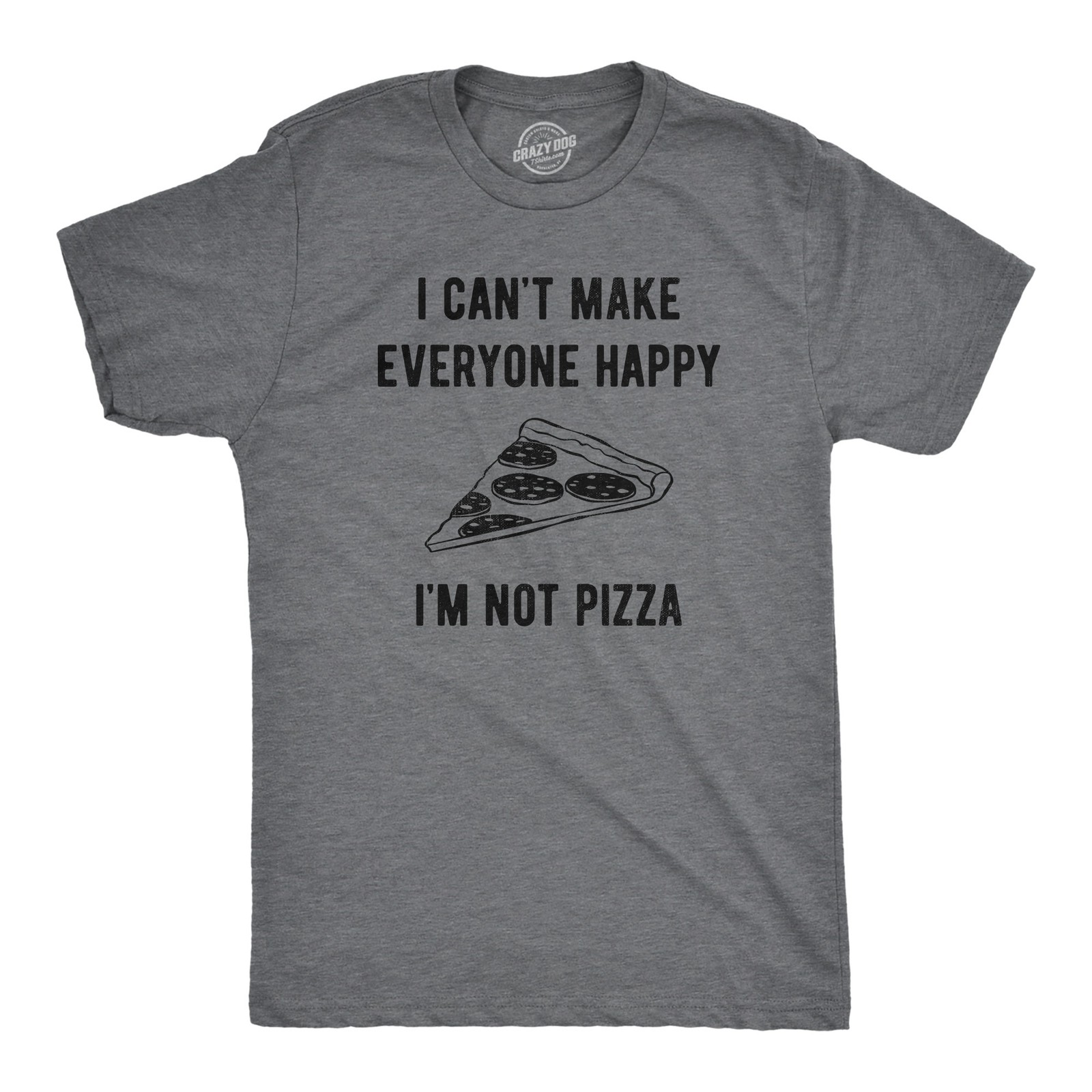 Mens I Cant Make Everyone Happy Im Not Pizza T Shirt Funny Cheese Pepperoni gallery