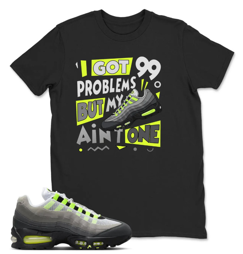 Air Max 95 Big Bubble Neon Yellow Black Cool Grey 2026 OG T Shirt I got 99