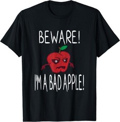 Beware I’m A Bad Apple Quote T-Shirt