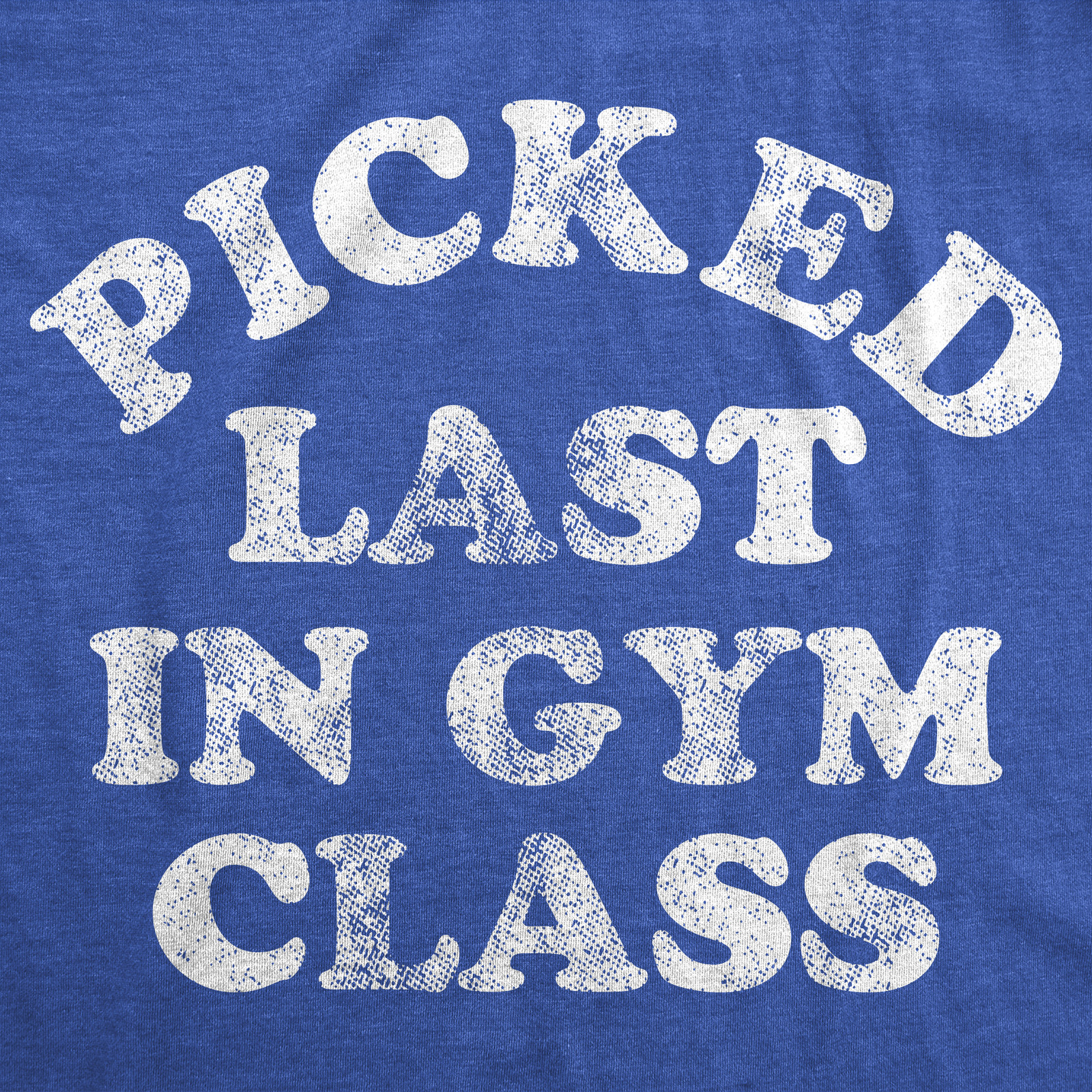 Mens Funny T Shirts Picked Last In Gym Class Sarcastic Fitness Tee for Men gallery