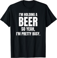 Mens Beer Drinking Funny Holding Beer Saying Novelty T-Shirt