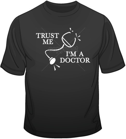 Trust Me I'm a Doctor T Shirt You Choose Style, Size, Color Up to 4XL 10004 gallery