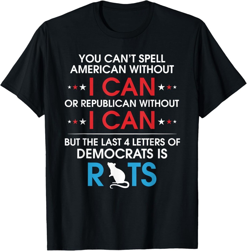 You Can’t Spell American Without I Can Or Republican Rats T-Shirt