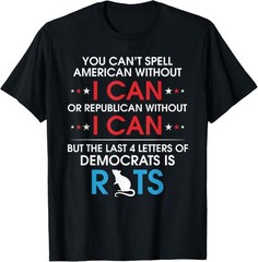 You Can’t Spell American Without I Can Or Republican Rats T-Shirt
