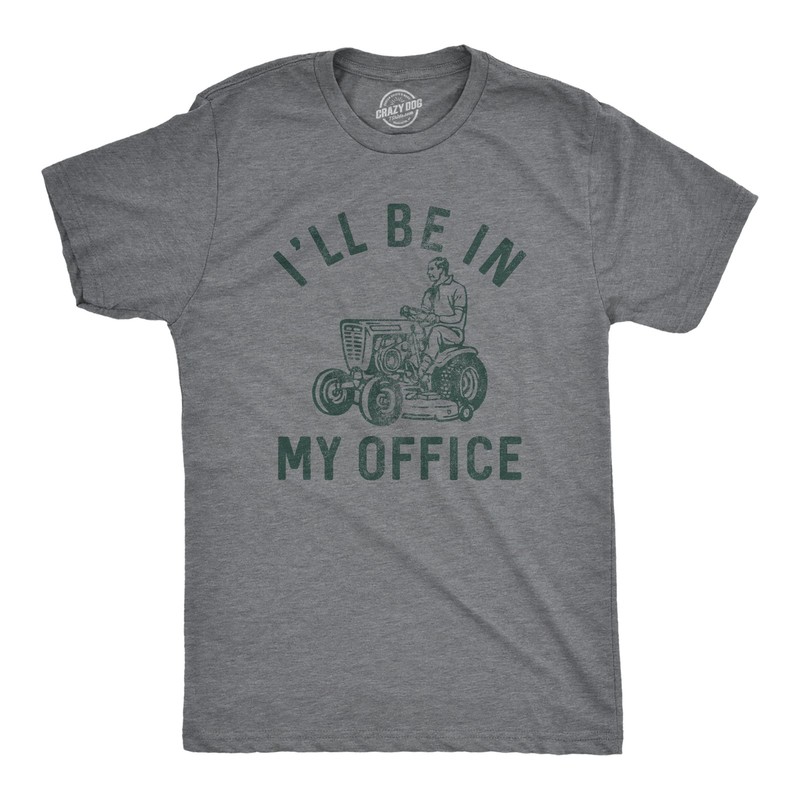 Mens Ill Be In My Office T Shirt Funny Lawn Mowing Lovers Yard Joke Tee for Guys