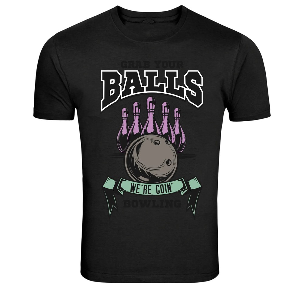 Grab Your Balls We’re Goin Bowling Funny Graphic T-Shirt