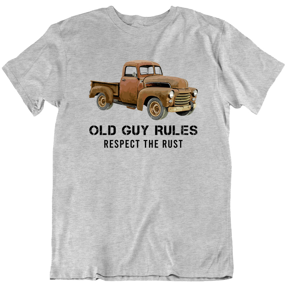 Old Guy Rules Respect The Rust Classic Car Truck Vintage Retro T-Shirt Tee Gift