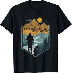 Its Another Half Mile or so Mountain Hiking T-Shirt-