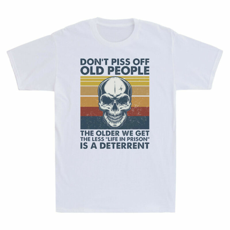 Skull Don’t Piss Off Old People Older We Get Less Life In Prison Vintage T Shirt