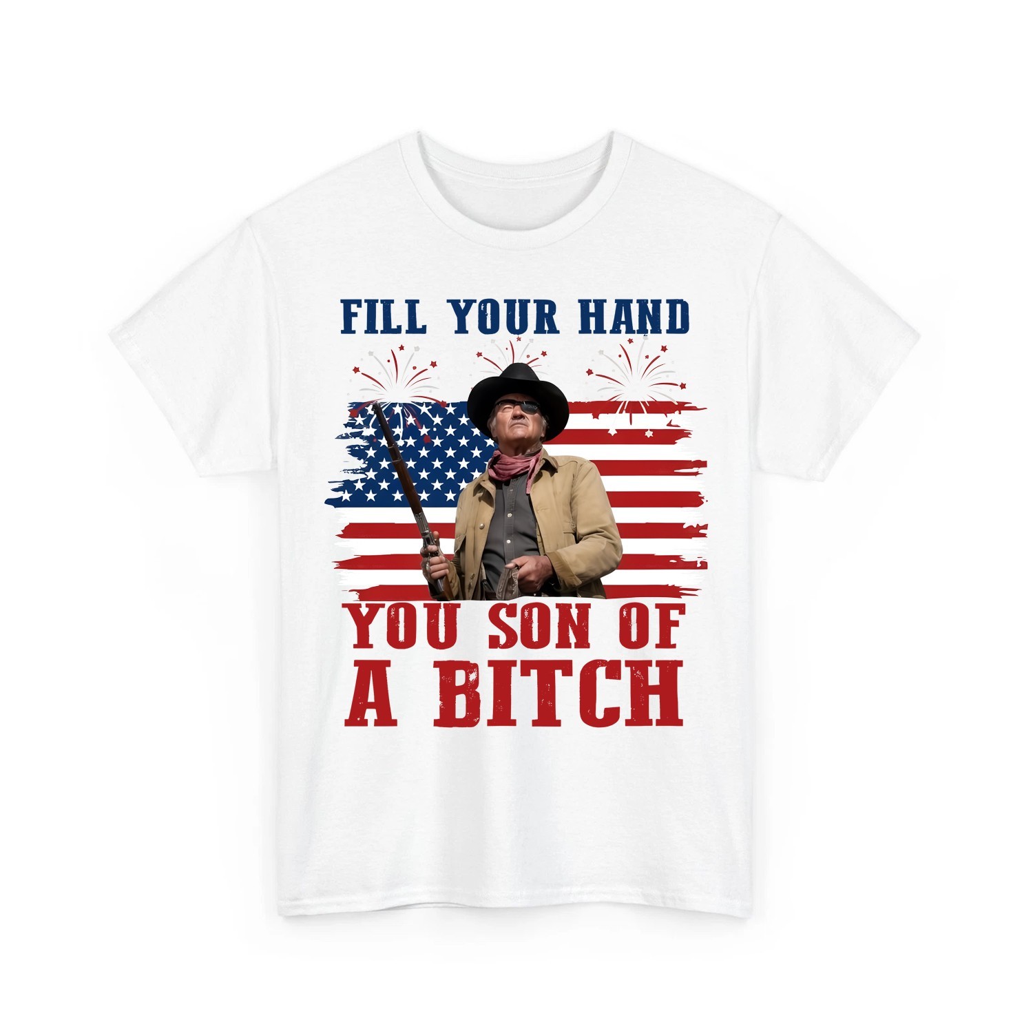 Fill Your Hand You Son Of A Bitch T-Shirt 4th of July Western Movie T-Shirt