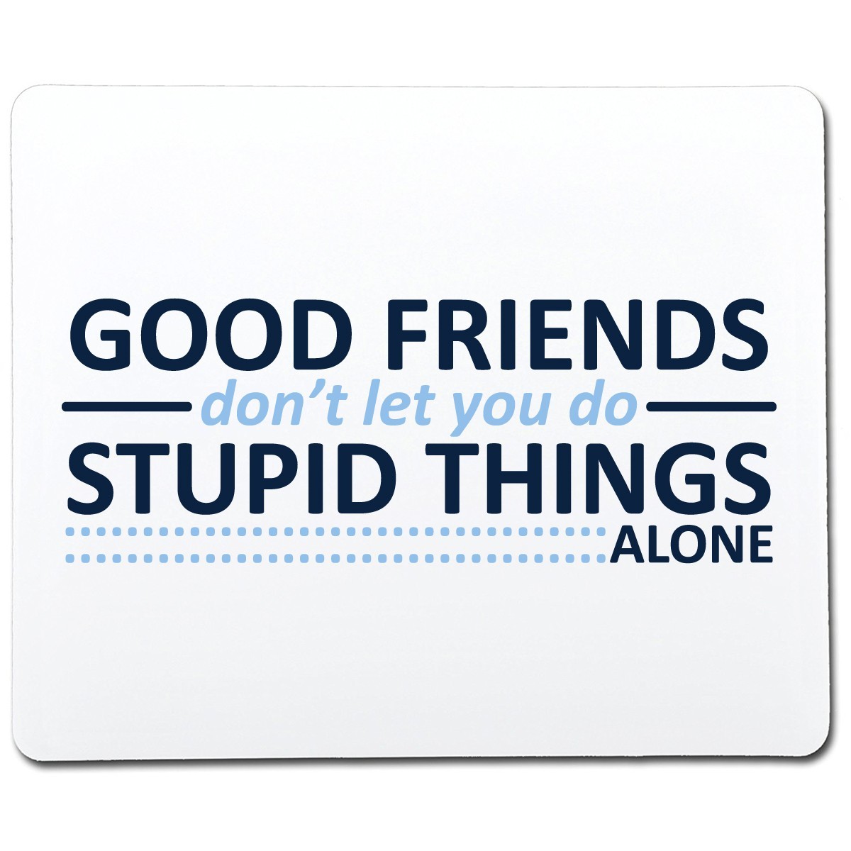 Good Friends Don't Let You Do Sarcastic Humor Graphic Novelty Funny T Shirt gallery