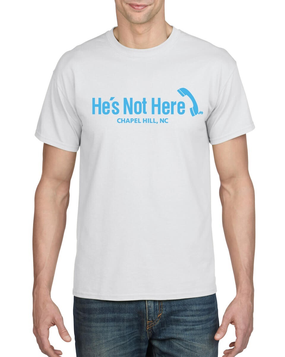 HE'S NOT HERE CHAPEL HILL NC BAR, UNC TAR HEELS FAVORITE! WHITE T-SHIRT gallery