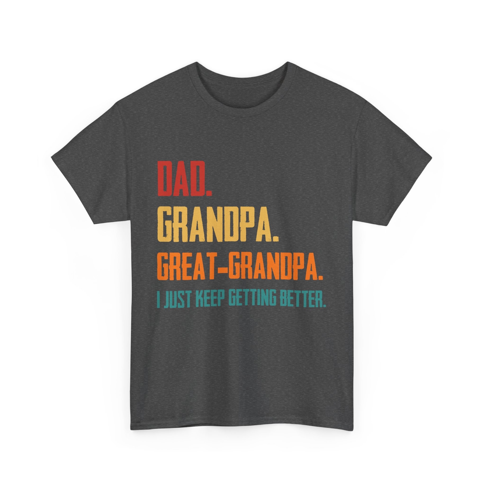 Dad Grandpa Great Grandpa I Just Keep Getting Better Grandfather Shirt gallery