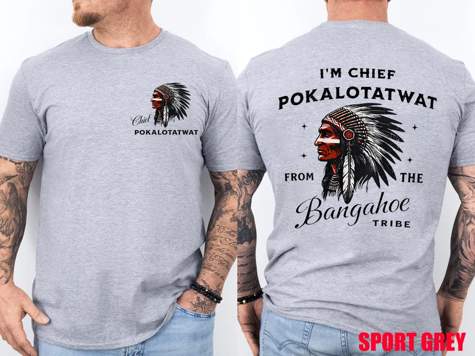 I’m Chief Pokalotatwat from The Tribe Indigenous Native USA 2 Side T-Shirt