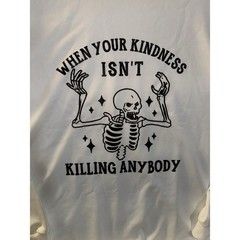 NEW Plus Size 4x When Your Kindness Isn’t Killing Anybody Skeleton Sweatshirt