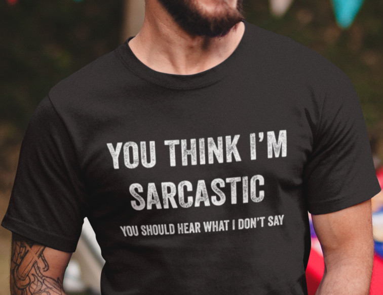 You Think I'm Sarcastic Humor shirts Funny Rude Offensive Sarcasm Tee gallery