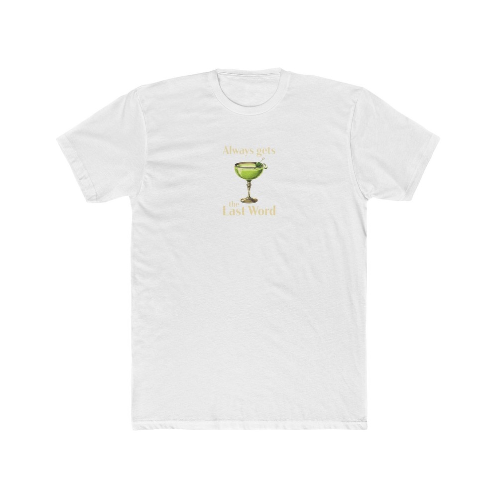 Always gets the Last Word Cocktail Tee – Alcohol Humor