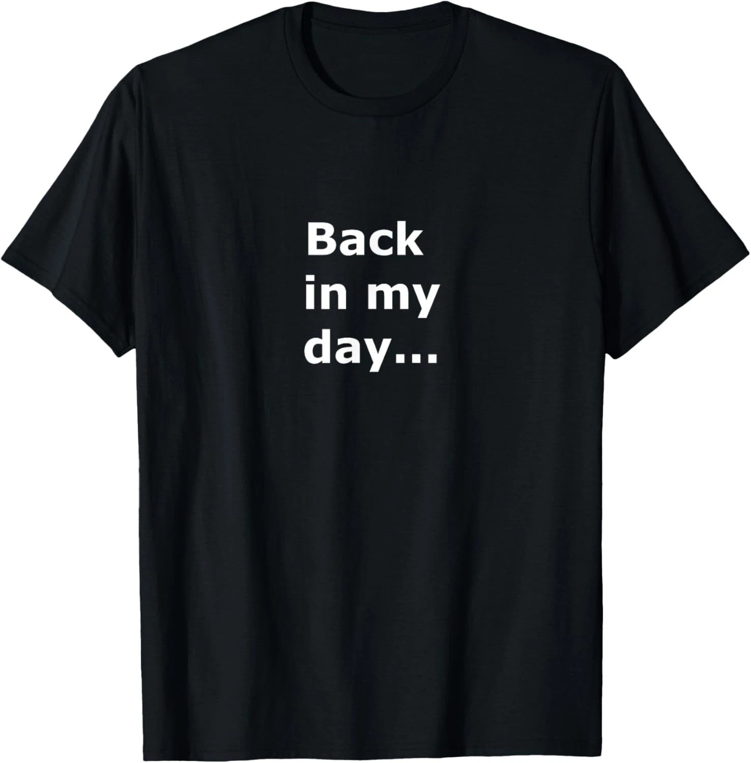 Back In My Day Quote Size S - 5XL Gift For Friends gallery
