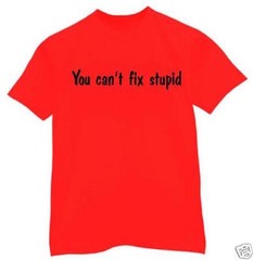 t-shirt You cant fix Stupid dummy funny humor party custom made order
