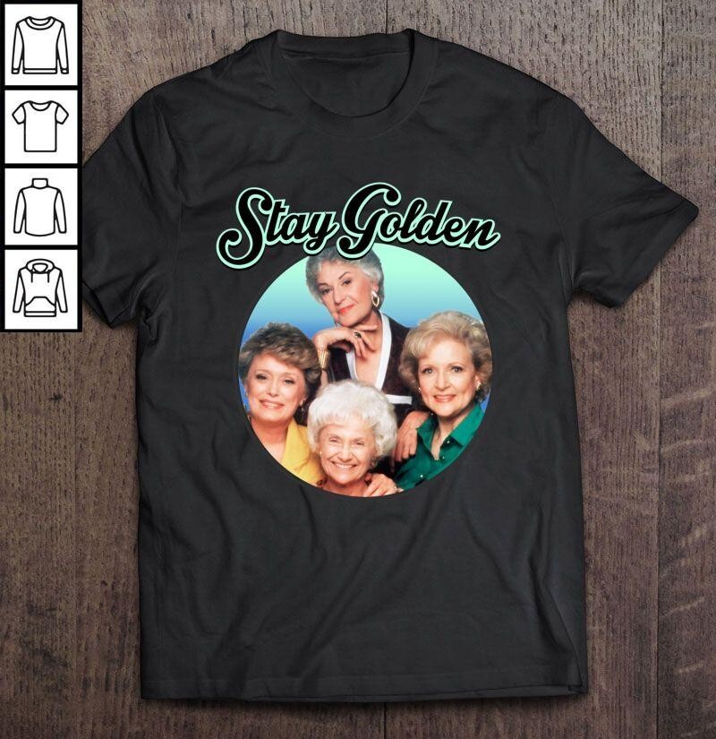 Stay Golden The Golden Girls Tee T-Shirt All Size S M L 234XL