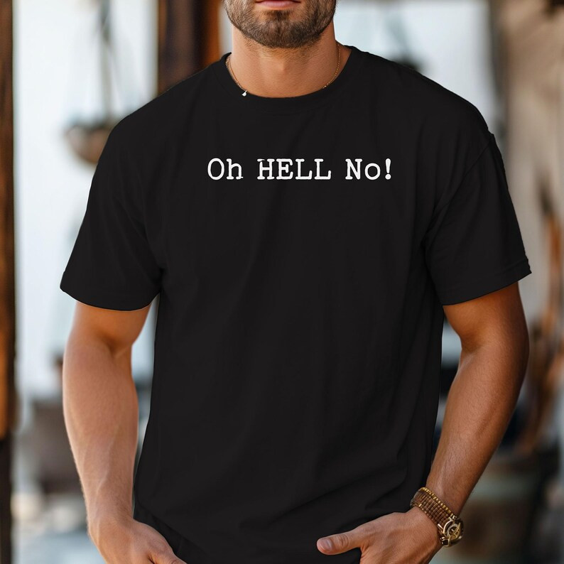 Oh HELL No T-Shirt, Funny Sarcastic Statement Tee