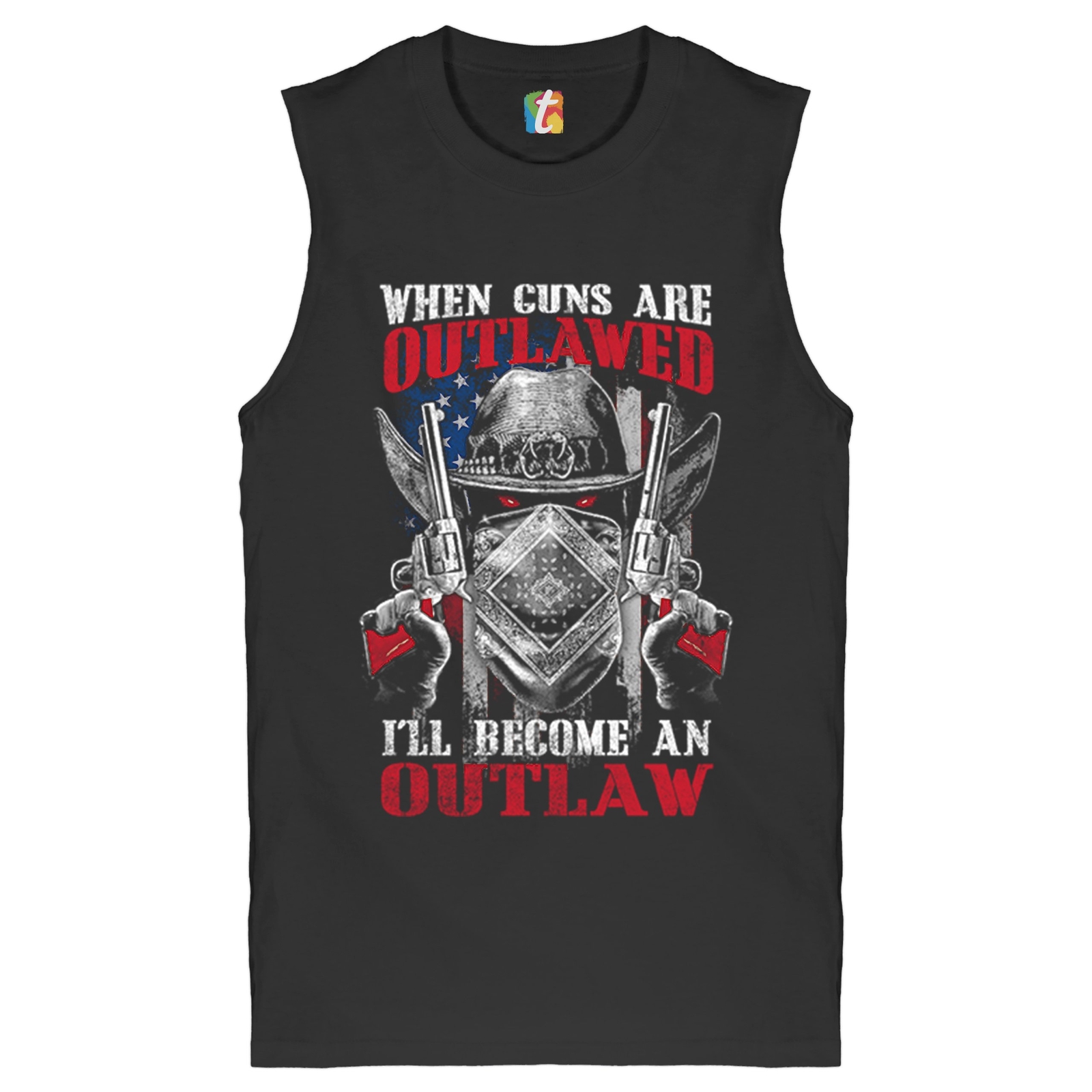 When Guns Are Outlawed I’ll Become an Outlaw Muscle Shirt 2nd Amendment Men’s