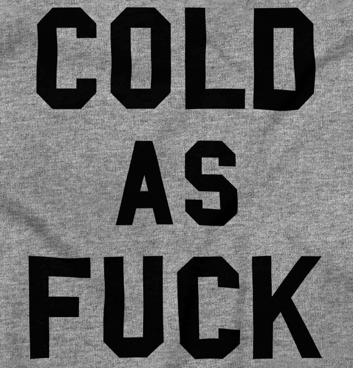 Cold AF Always Freezing Frigid Funny Gift Womens or Mens Crewneck T Shirt Tee gallery
