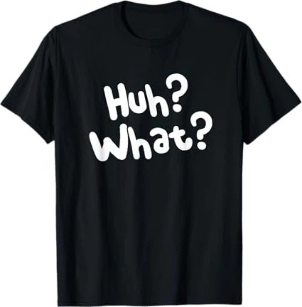 Huh What Tee Funny Saying Sarcastic Novelty T-Shirt gallery