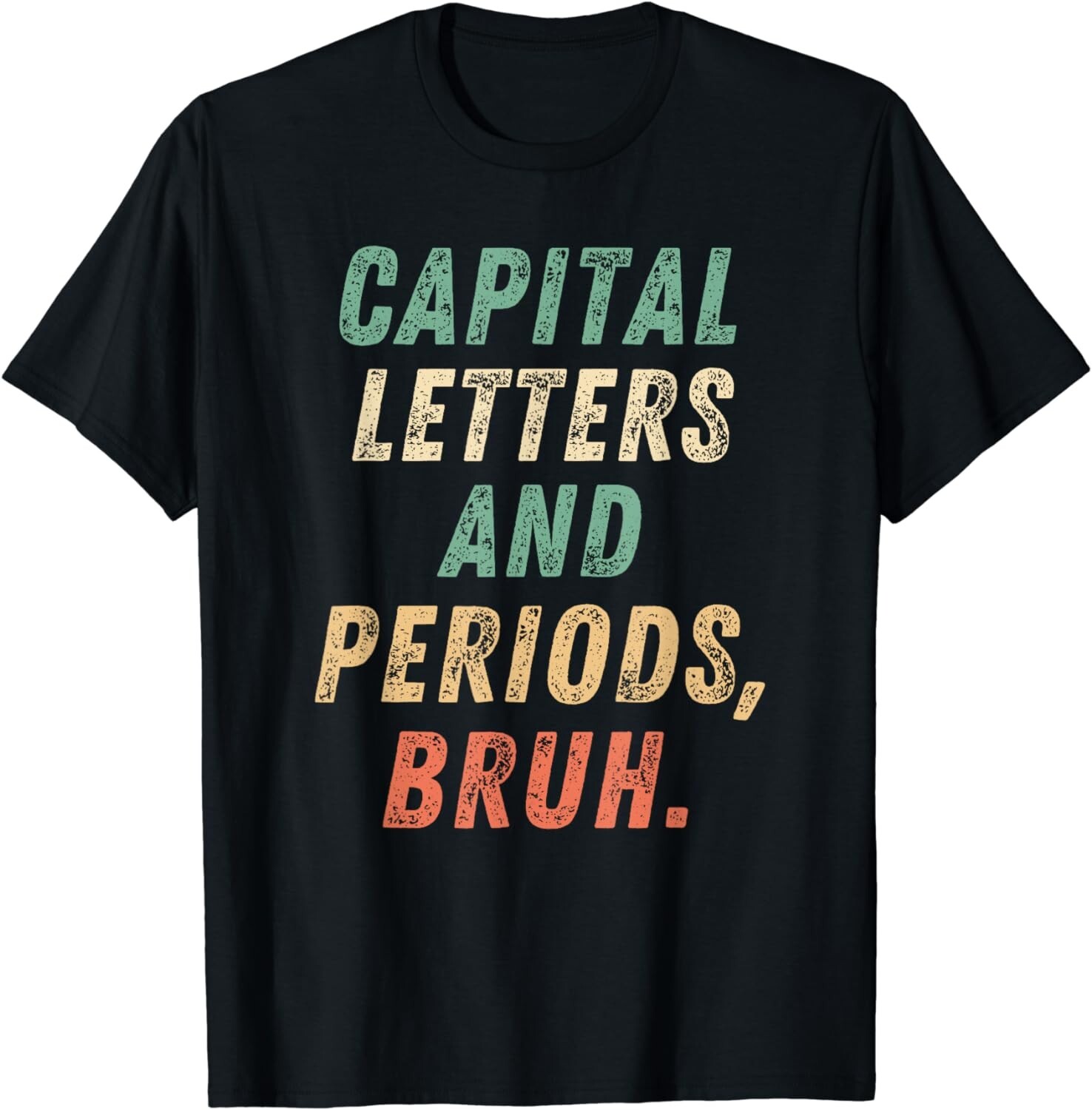 Capital Letters And Periods Bruh, ELA Teacher Funny. Gift Unisex T-Shirt