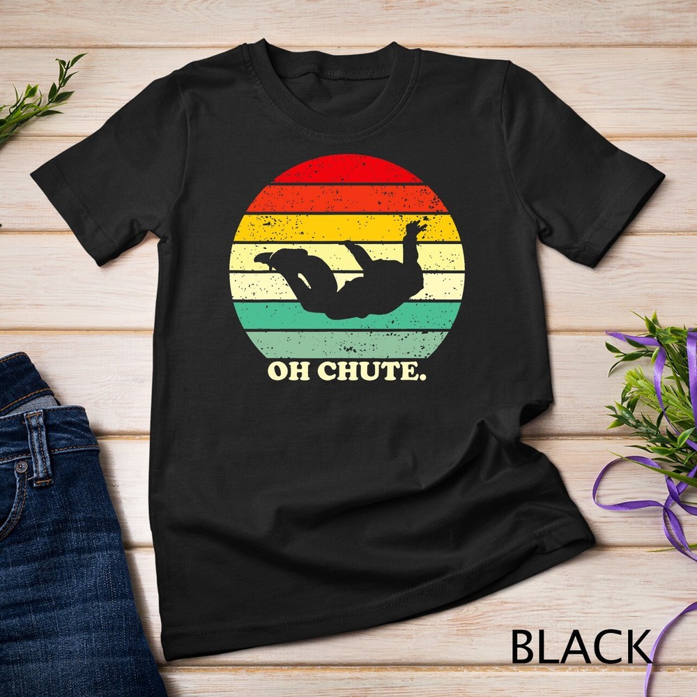 Oh Chute – Skydiving Skydive Sky Diving Skydiver T-Shirt Unisex T-shirt