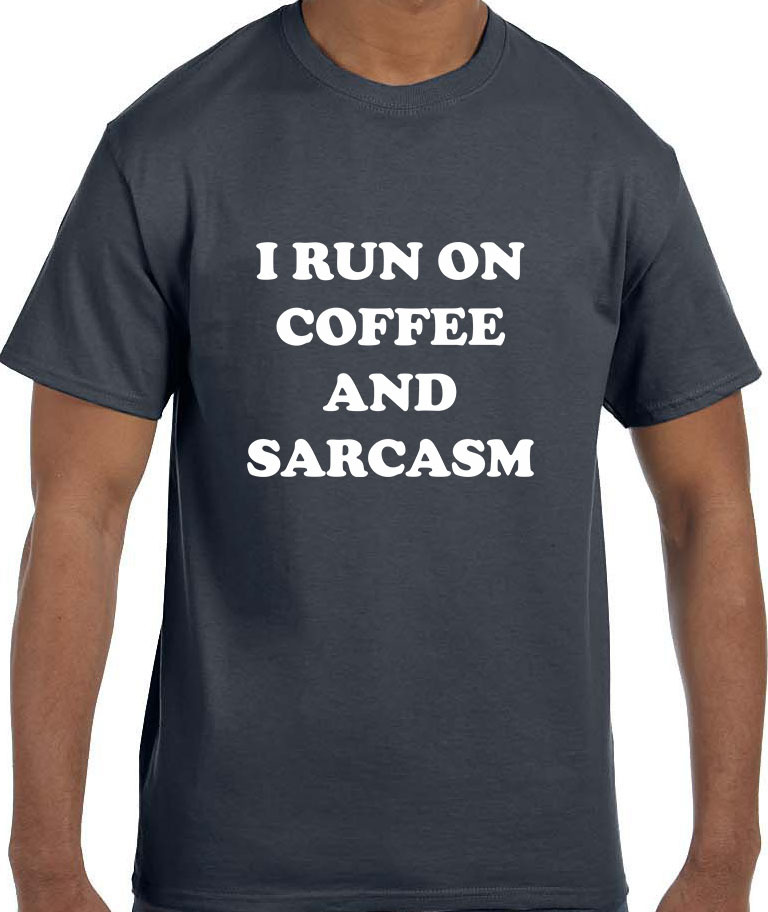 Funny Humor I Run on Coffee and Sarcasm T-Shirt tshirt