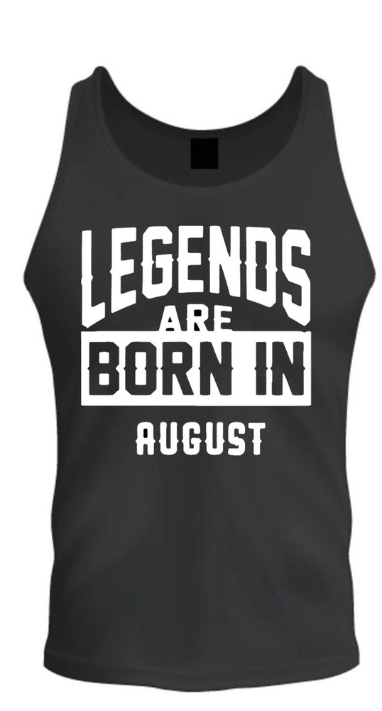 Legends Are Born In August Birthday Graphic Tank Top Sleeveless Shirt