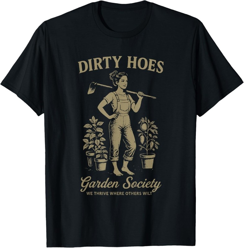 Dirty Hoes Garden Society We Thrive Where Others Wilt T-Shirt unisex shirt