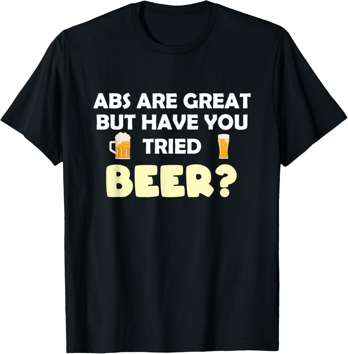 Abs Are Great But Have You Tried Beer? Beer Lover T-Shirt gallery