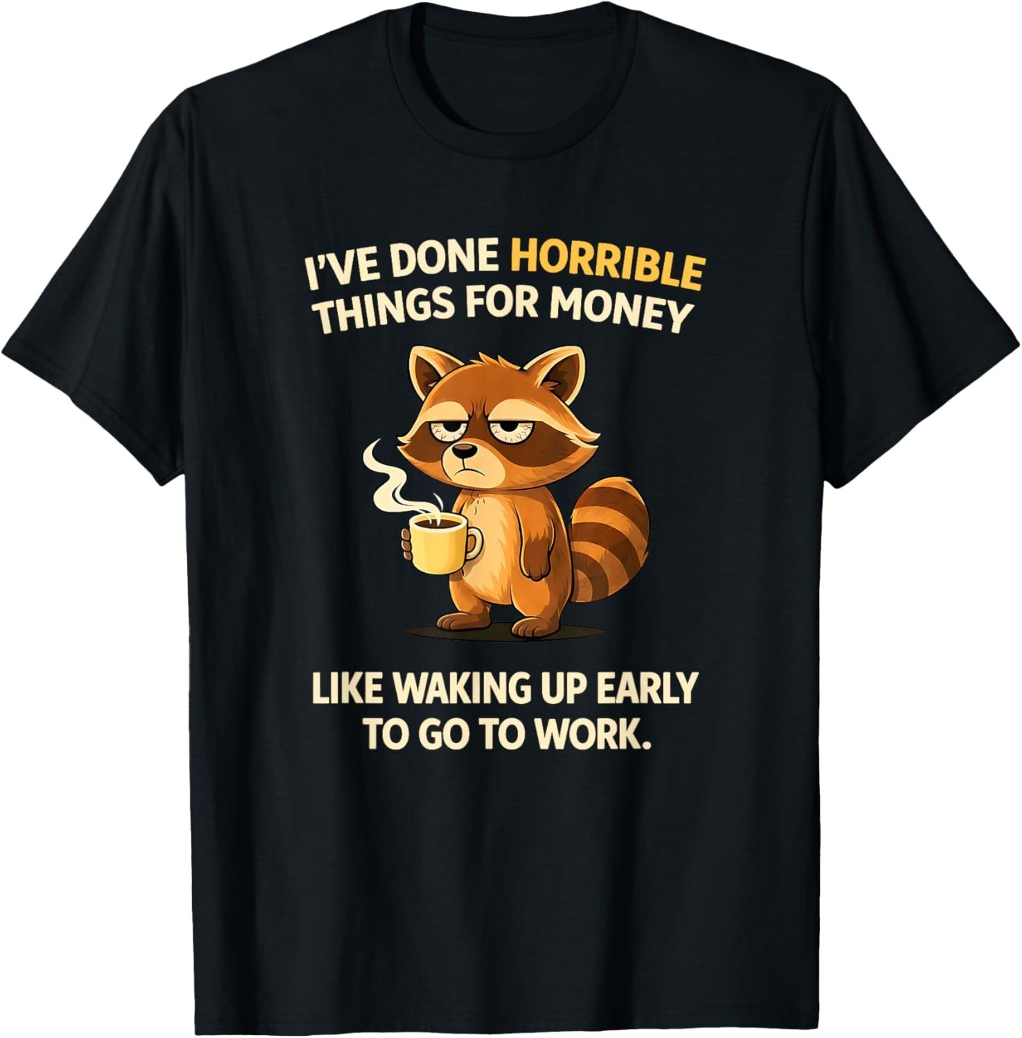 I’ve Done Horrible Things for Money, Jokes, Raccoon, Funny T-Shirt UNISEX S-3XL