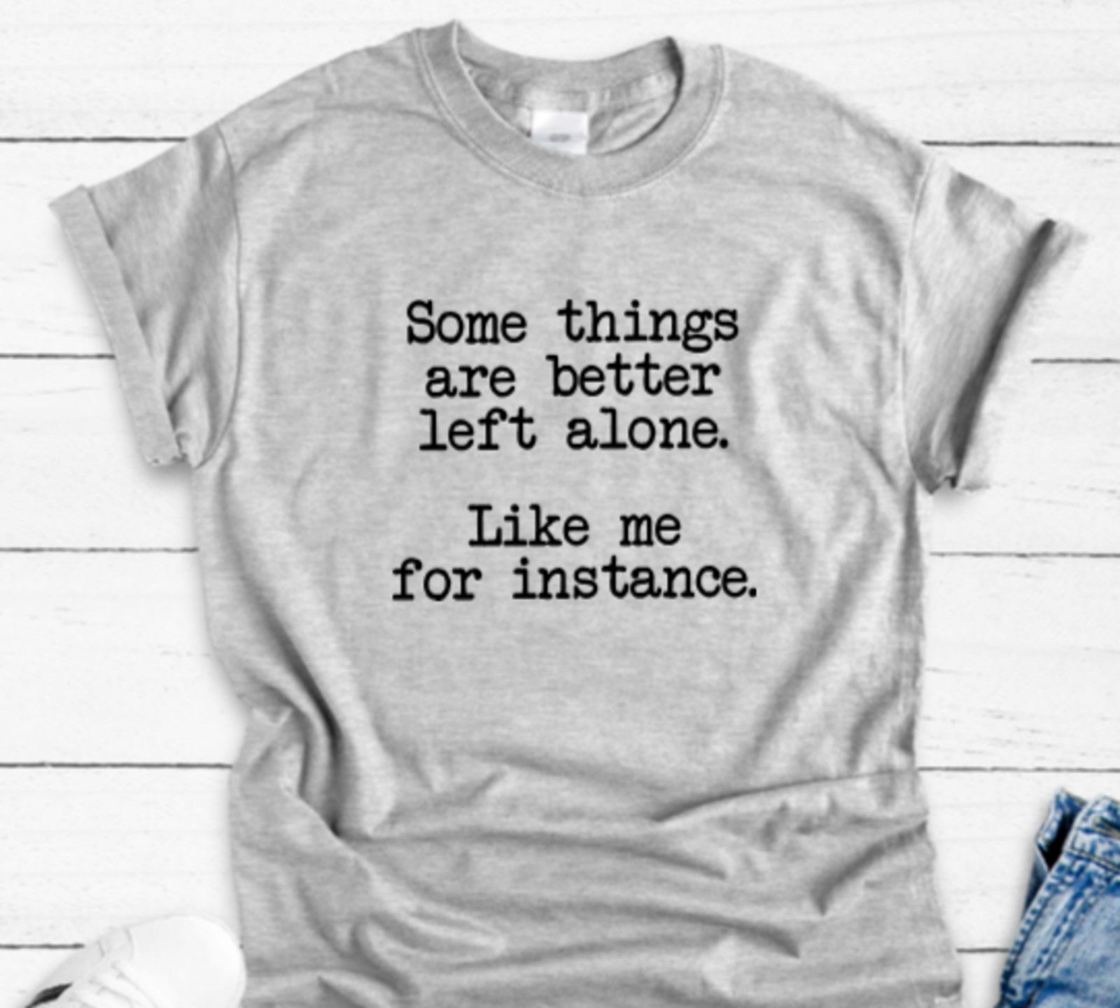 Some Things are Better Left Alone, Like Me., Unisex Gray Short Sleeve T-shirt gallery