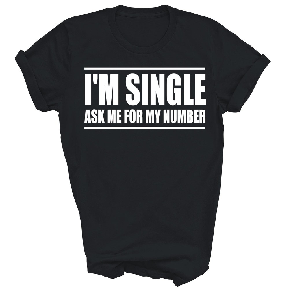 I’m Single Ask Me For My Number Dating Unisex Shirt Gift