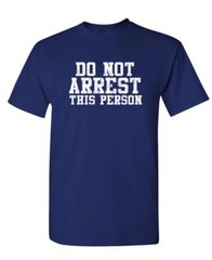 DO NOT ARREST THIS PERSON – Unisex Cotton T-Shirt Tee Shirt