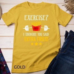 Exercise I Thought You Said Extra Fries Graphic Unisex T-shirt