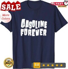 NEW LIMITED Gasoline Forever Funny Gas Cars Tees Premium Tee T-Shirt S-3XL