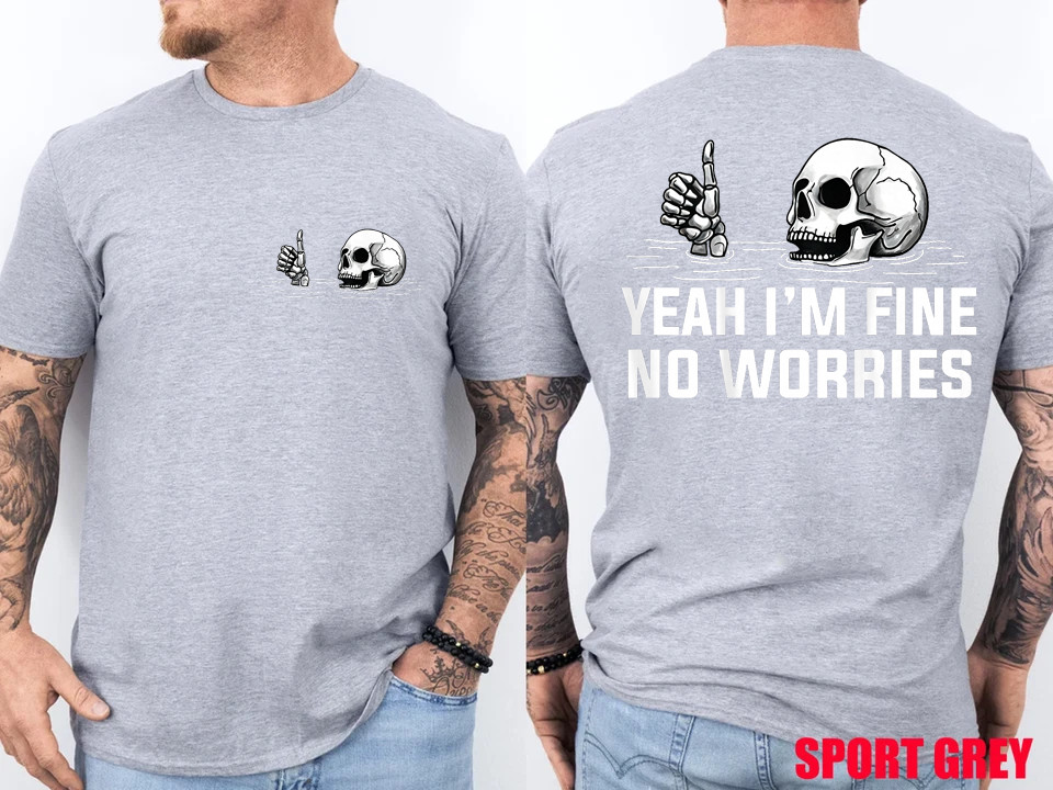 2 Sides Yeah I’m Fine No Worries Skull Vintage Humor Quote T-Shirt gallery