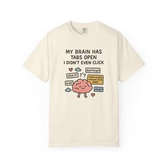 My Brain Has Too Many Tabs Open Funny Comfort Tee