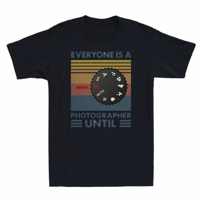 Photography Everyone Is A Photographer Until Vintage Men’s T-shirt Cotton Tee
