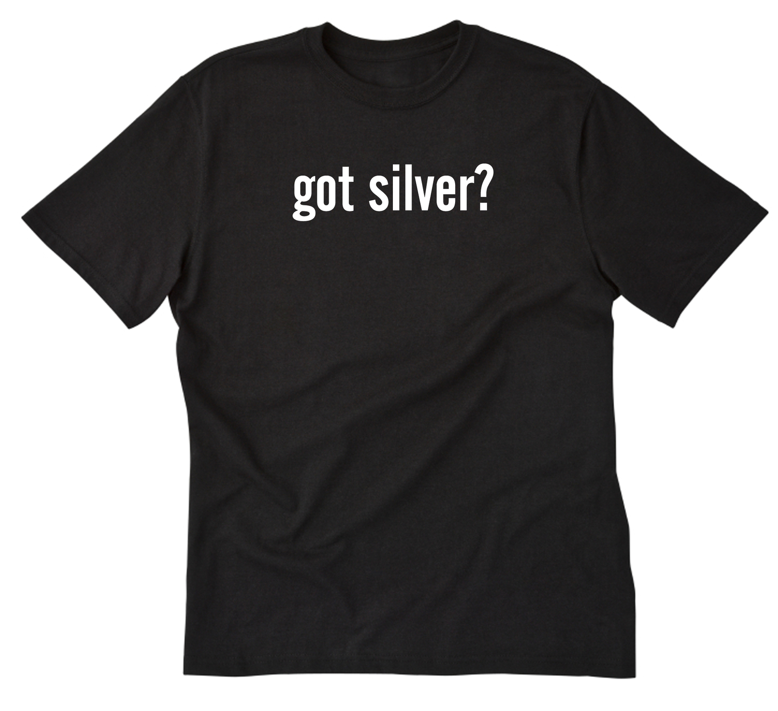 Got Silver? T-shirt Funny Precious Metals Metal Art Silver Arts Tee Shirt gallery