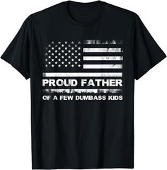 Proud Father Of A Few Dumb-ass Kids Father’s Day Unisex T-Shirt