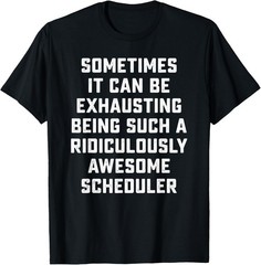 Awesome Scheduler Sarcasm Funny Saying Inspiring Office Gift T-Shirt